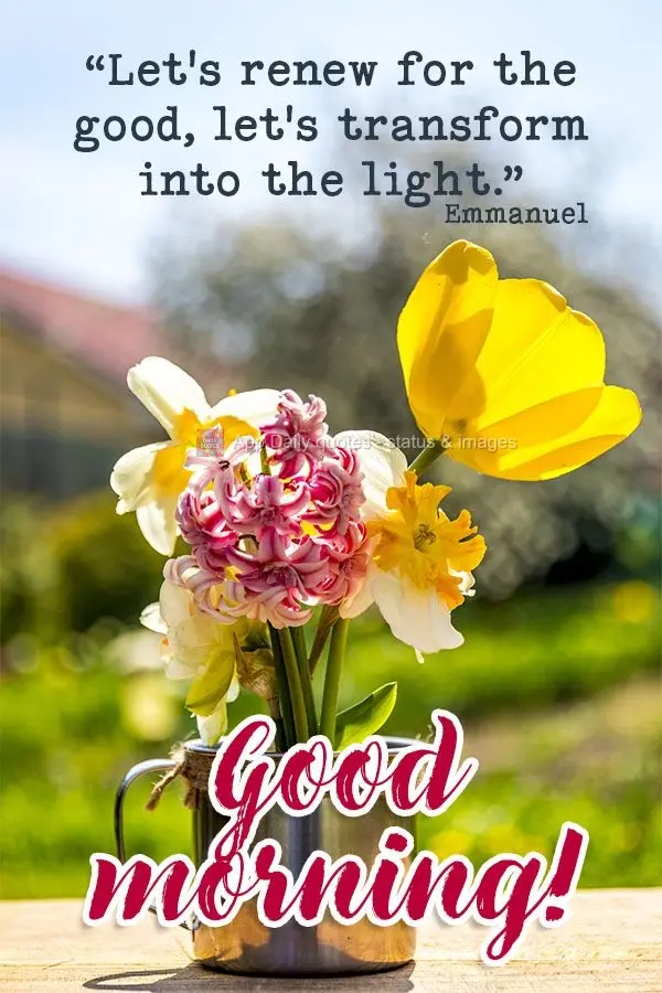 "Let's reimagine ourselves for the better, let's transform into light." Good morning! Emmanuel