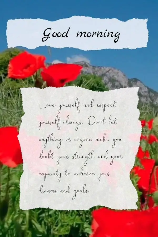 Love yourself and respect yourself always. Don't let anything or anyone make you doubt your strength and your capacity to acheive your dreams and goals. ...