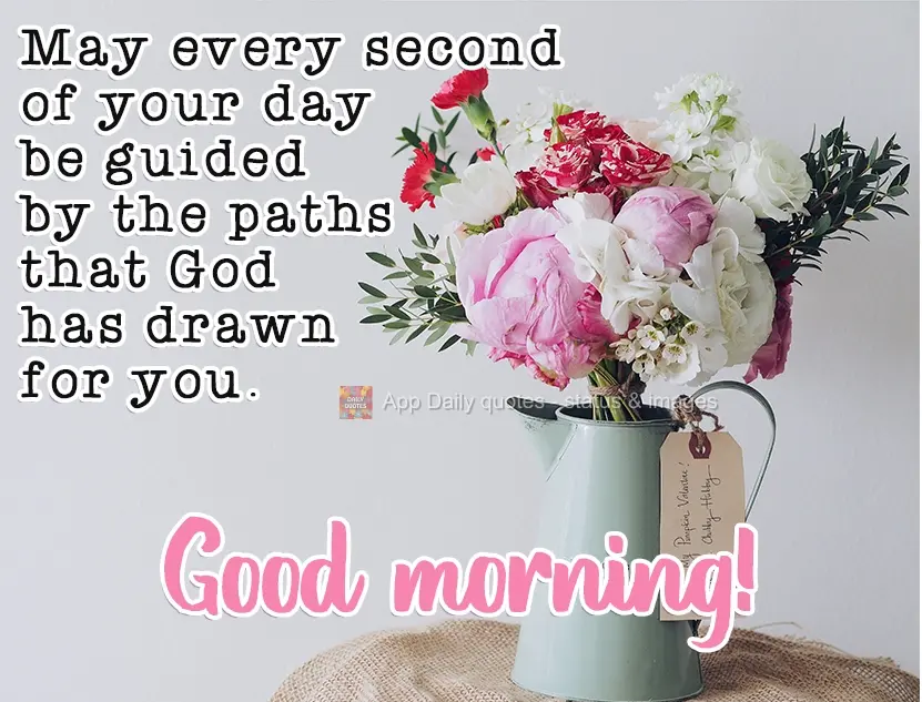 May every second of your day be guided by the lines that God has mapped out for you. Good morning!