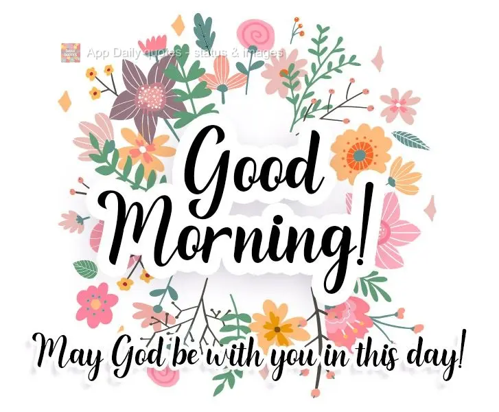May God be with you today! Good Morning!