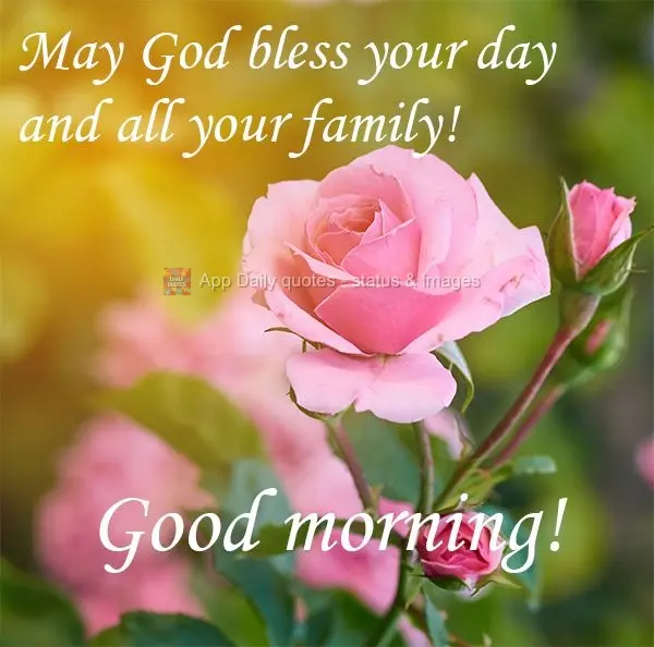 May God bless your day and your whole family! Good morning!