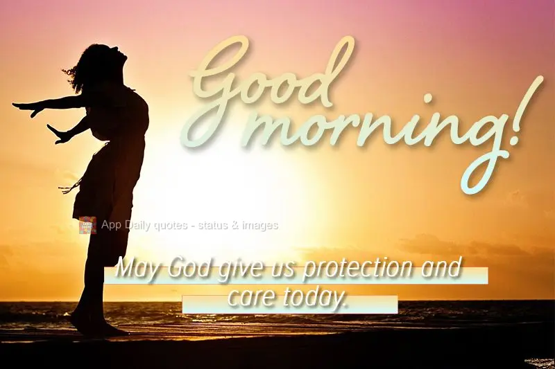 May God protect us and care for us today. Good morning!