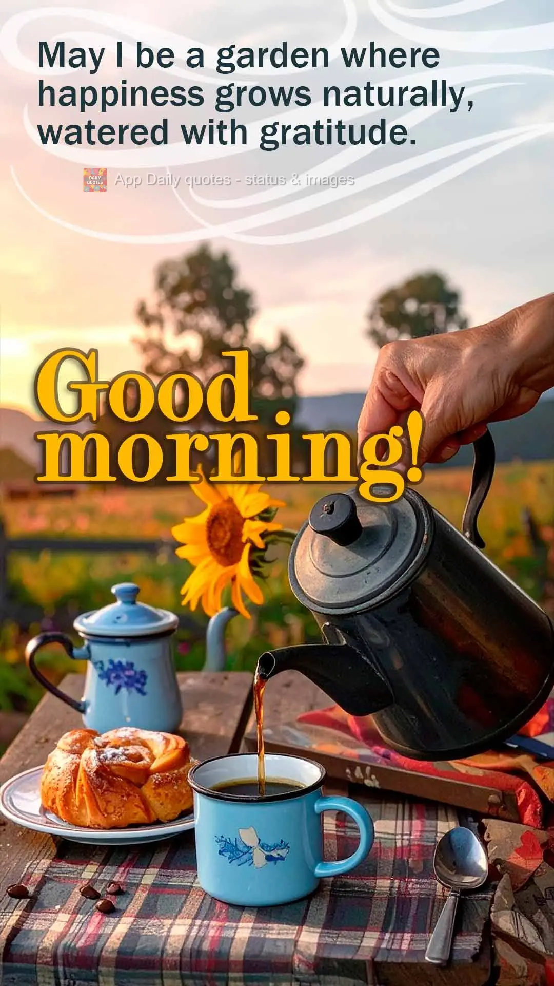 May I be a garden where happiness grows naturally, watered with gratitude. Good morning!