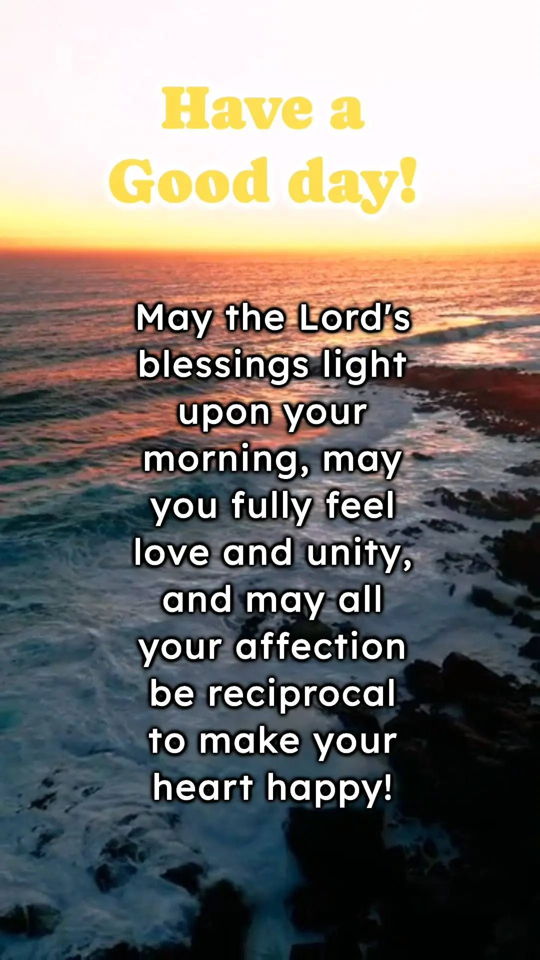 May the Lord's blessings light upon your morning, may you fully feel love and unity, and may all your affection be reciprocal to make your heart happy!  ...