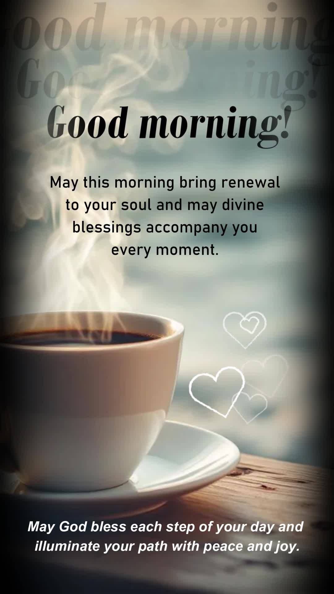 May this morning bring renewal to your soul and may divine blessings accompany you every moment. May God bless each step of your day and illuminate your ...