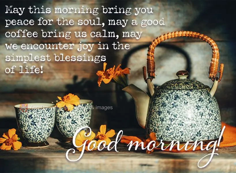 May this morning bring you peace for the soul, may a good coffee bring us calm, and may we encounter joy in the simplest blessings of life! Good morning!...