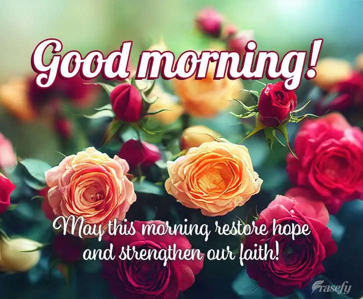 May this morning restore hope and strengthen our faith! Good morning!