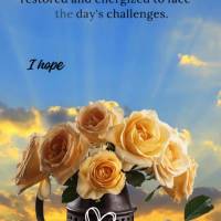 May this new day bring hope, peace, and much joy. May every morning, you wake up restored and energized to face the day's challenges. I hope your day is ...