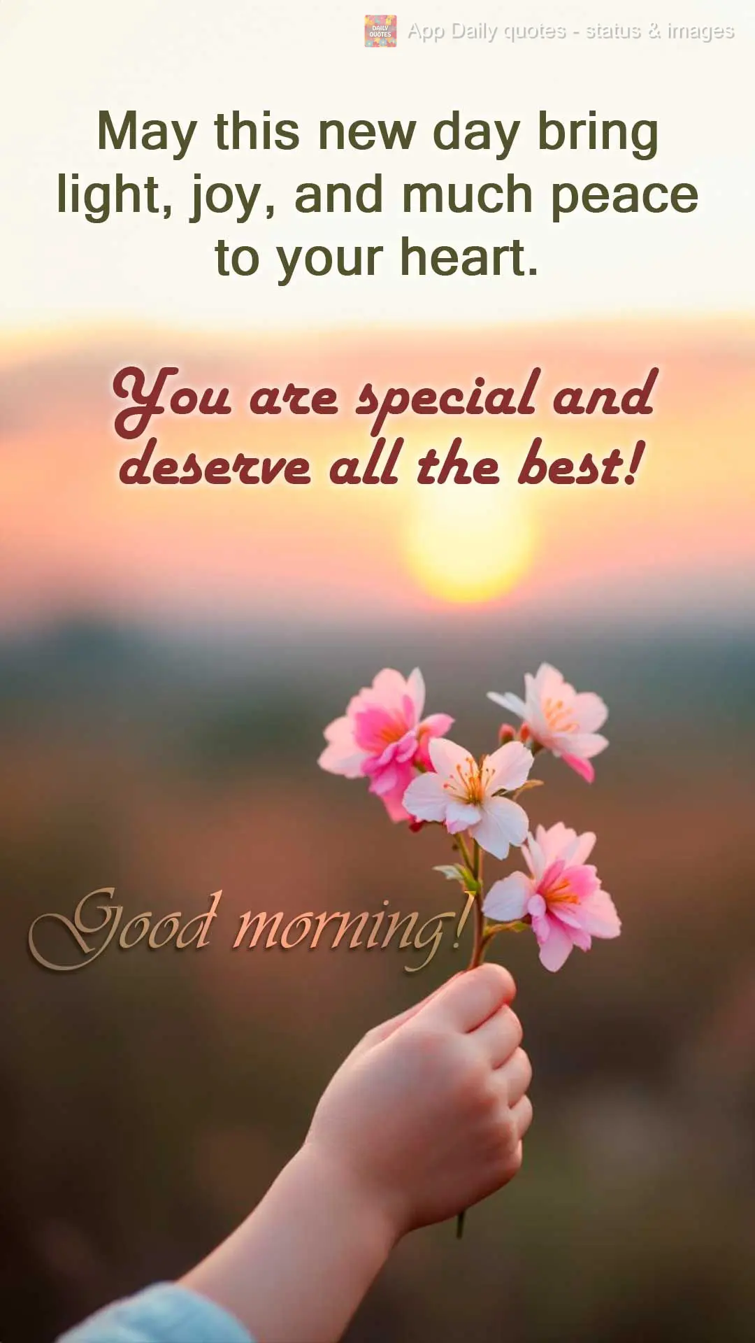 May this new day bring light, joy, and much peace to your heart. You are special and deserve all the best! Good morning!