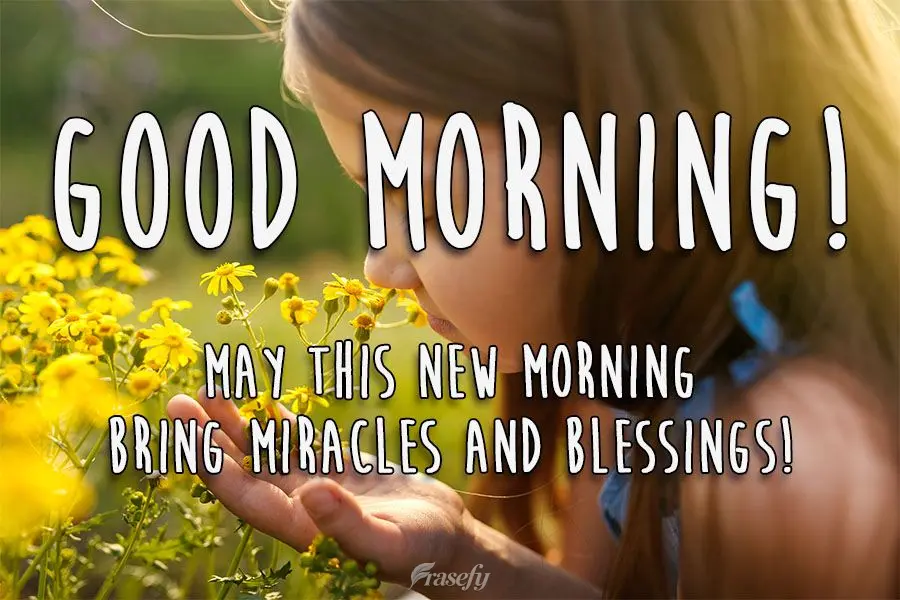 May this new morning bring miracles and blessings! Good morning!