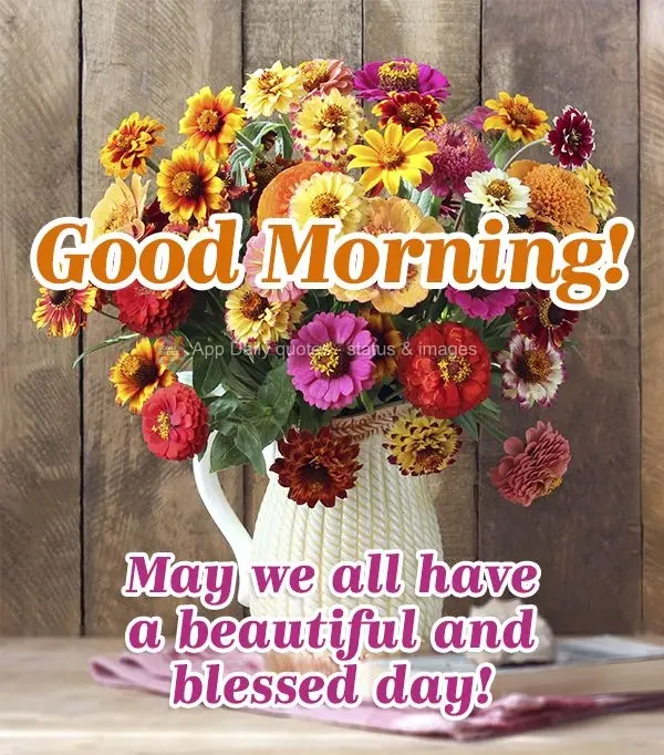 May we all have a beautiful and blessed day! Good morning!