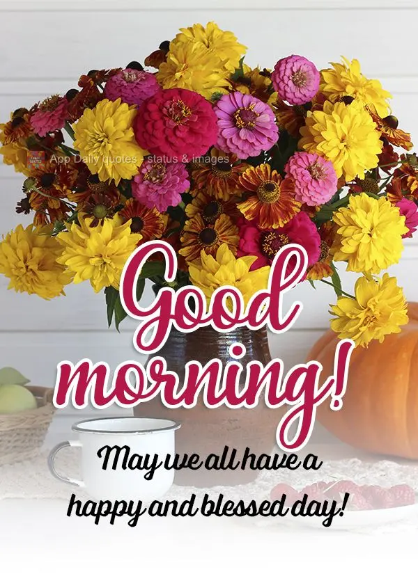 May we all have a happy and blessed day! Good morning!