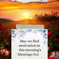May we find motivation in this morning's blessings that God granted us! Good morning!