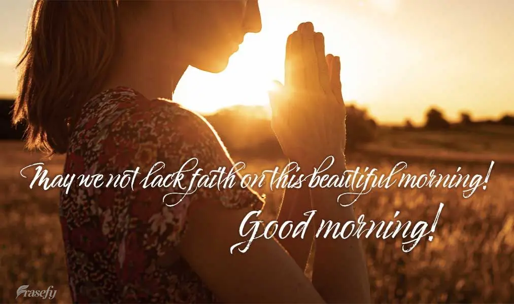 May we not lack faith on this beautiful morning! Good morning!