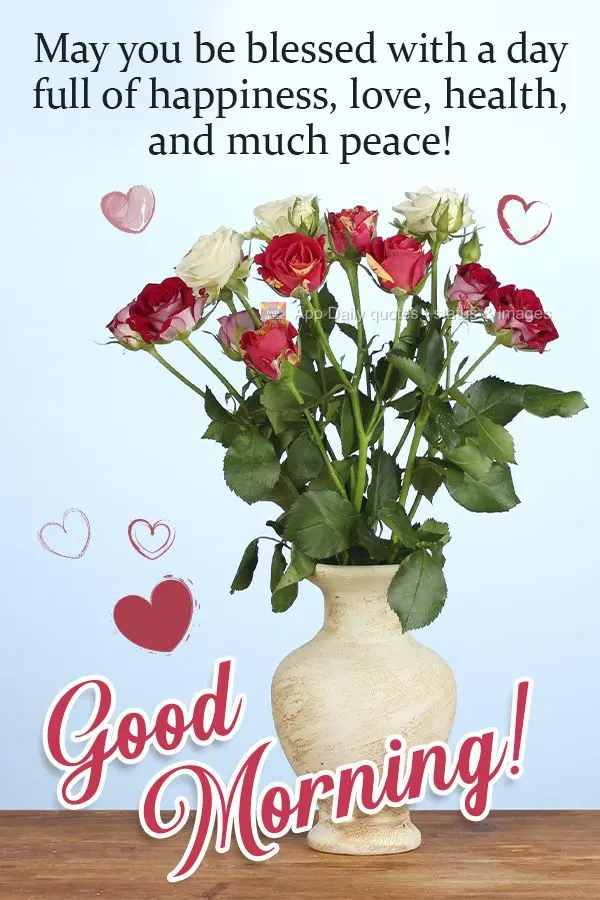 May you be blessed with a day full of happiness, love, good health, and much peace!