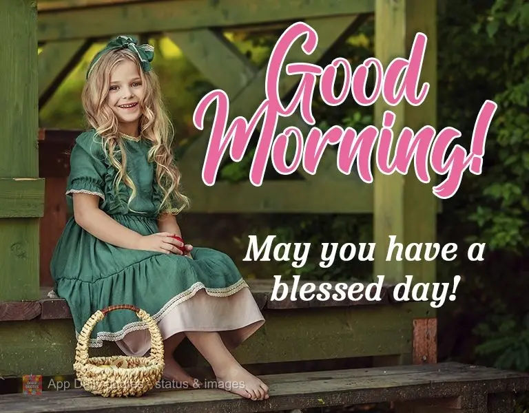 May you have a blessed day!  Good morning! 