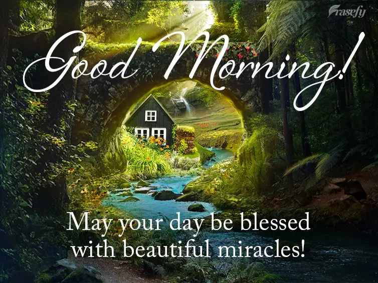 May your day be blessed with beautiful miracles! Good morning!
