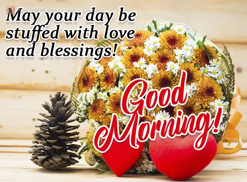 May your day be filled with love and blessings!  Good morning! 