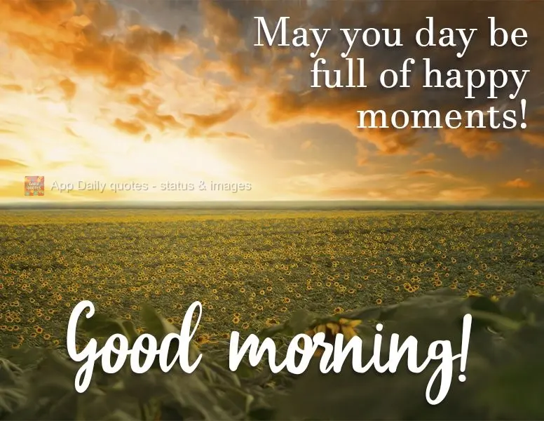 May your day be full of happy moments! Good morning!