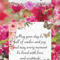 May your day be full of smiles and joy, and may every moment be lived with love and gratitude. Good morning!