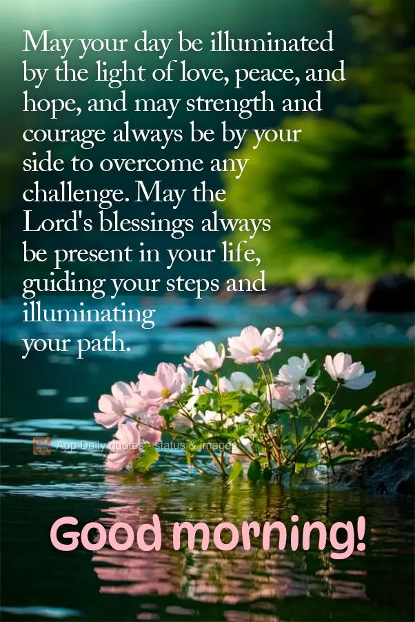 May your day be illuminated by the light of love, peace, and hope, and may strength and courage always be by your side to overcome any challenge. May the...