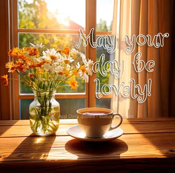 May your day be lovely!