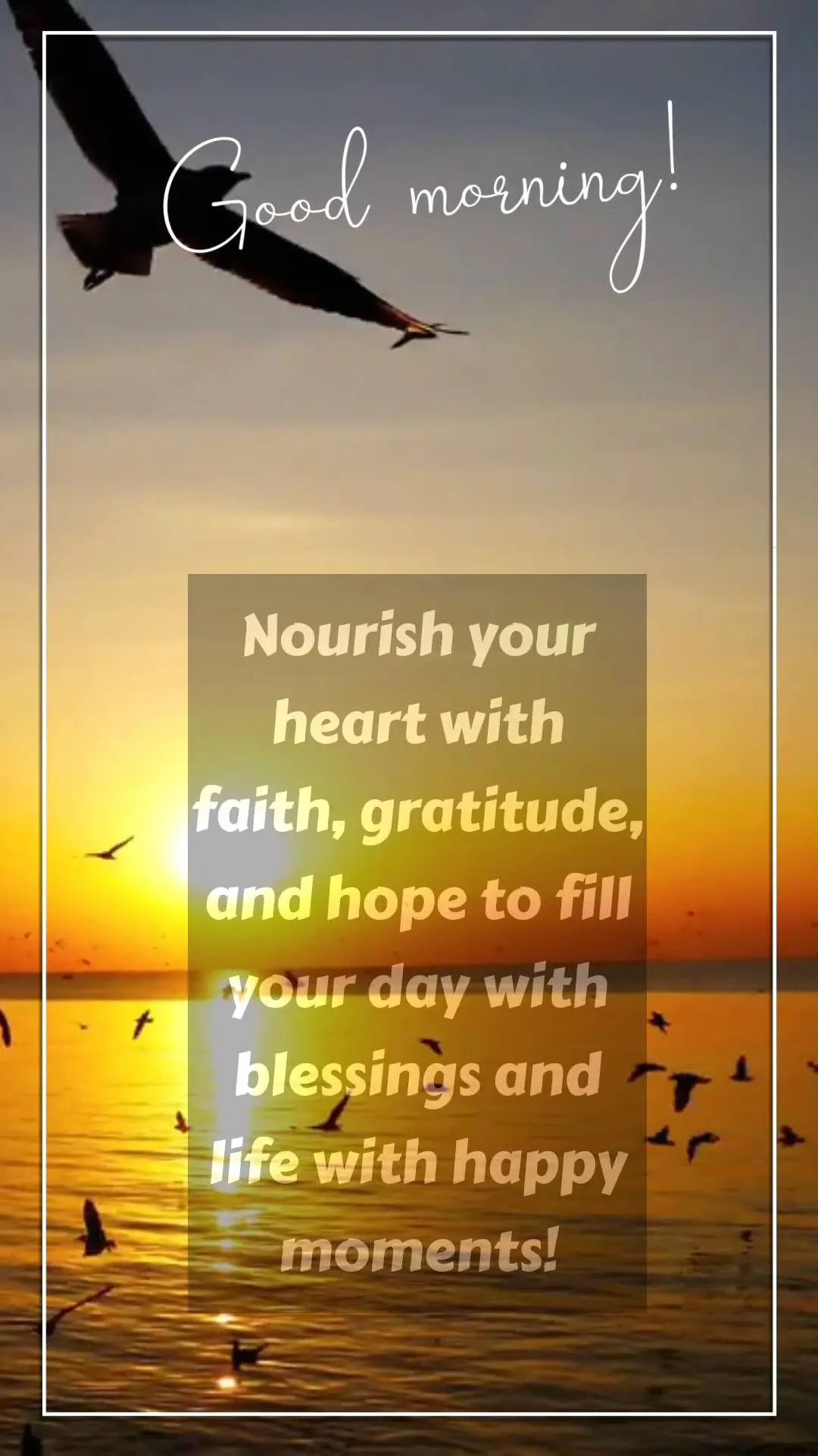 Nourish your heart with faith, gratitude, and hope to fill your day with blessings and life with happy moments! Good morning!