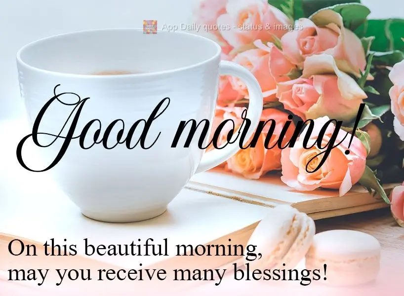 On this beautiful morning, may you receive many blessings! Good morning!