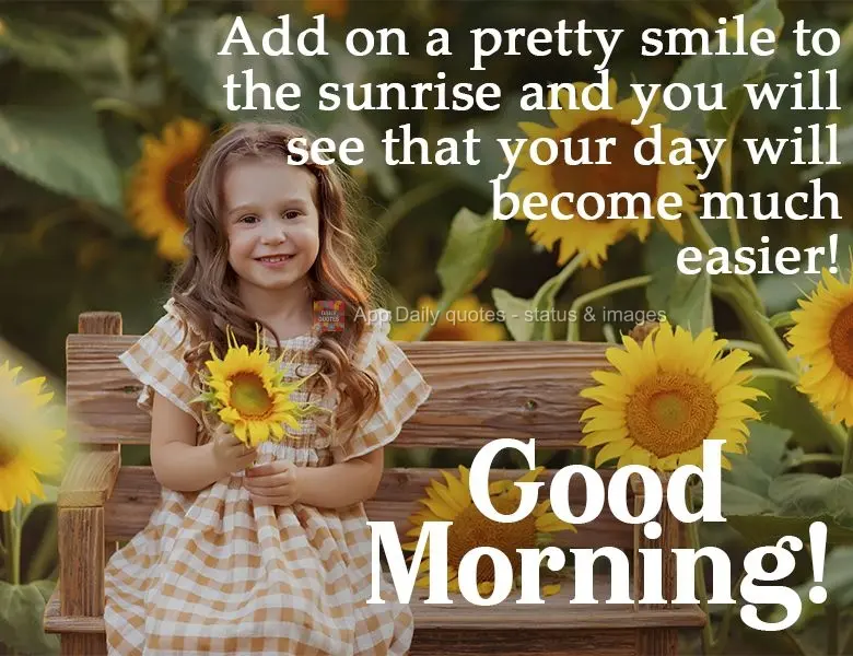 Put on a pretty smile at sunrise, and you will see that your day will become much easier! Good morning! 