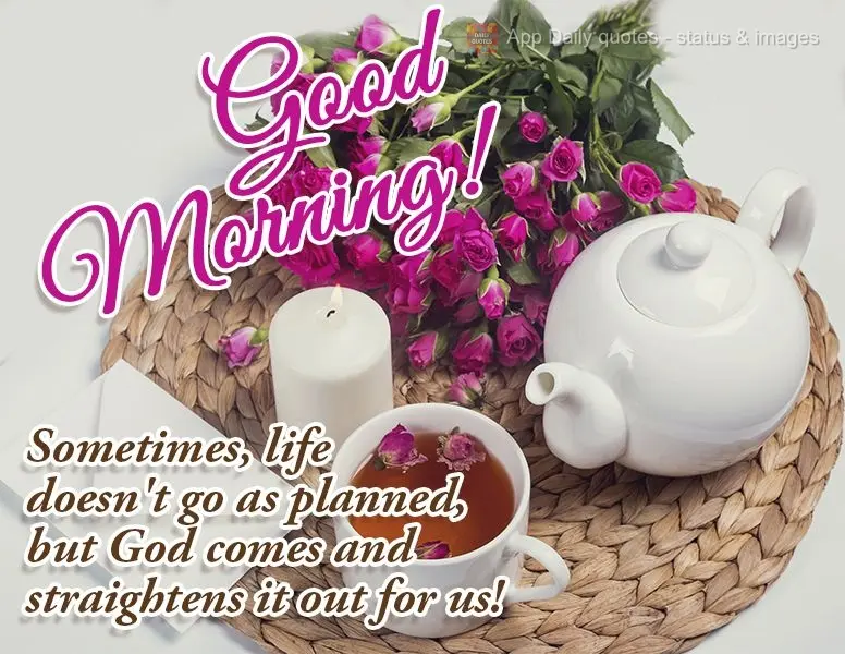 Sometimes, life doesn't go as planned, but God comes and straightens it out for us! Good morning!