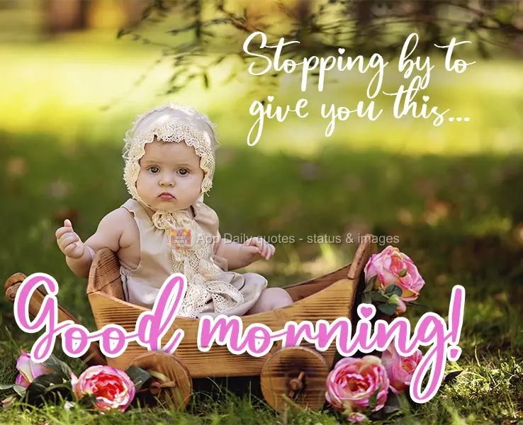 Stopping by to send you this... Good morning! 