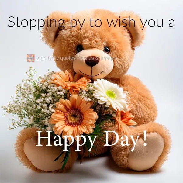 Stopping by to wish you a Happy Day!