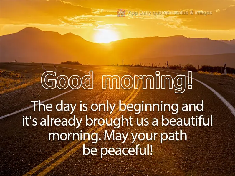 The day is only beginning and it's already brought us a beautiful morning. May your path be peaceful! Good morning!
