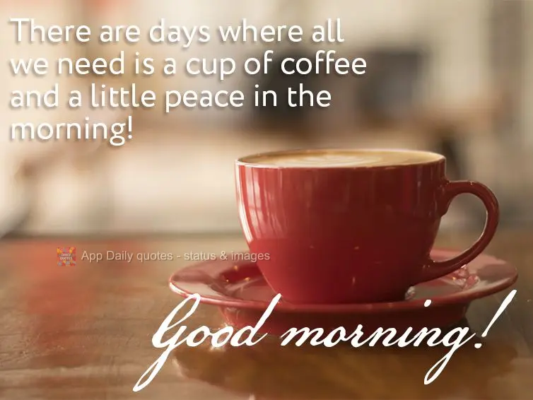 There are days where all we need is a cup of coffee and a little peace in the morning! Good morning! 