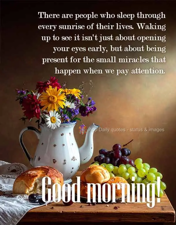 There are people who sleep through every sunrise of their lives. Waking up to see it isn't just about opening your eyes early, but about being present fo...