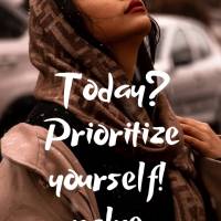 Today? Prioritize yourself, value yourself, love yourself intensely in a way no one else does, take care of yourself, be your own company, and enjoy a pe...