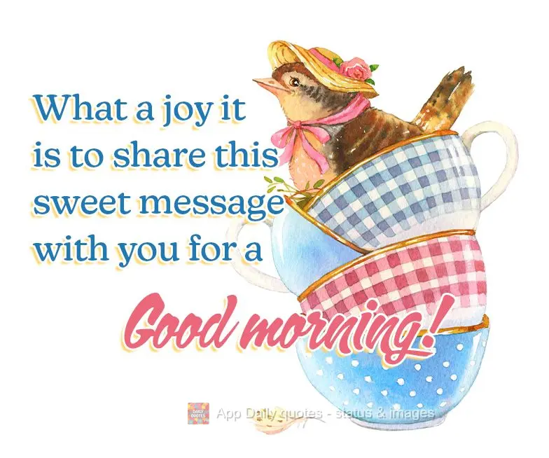 What a joy it is to share this sweet message with you for a Good morning!