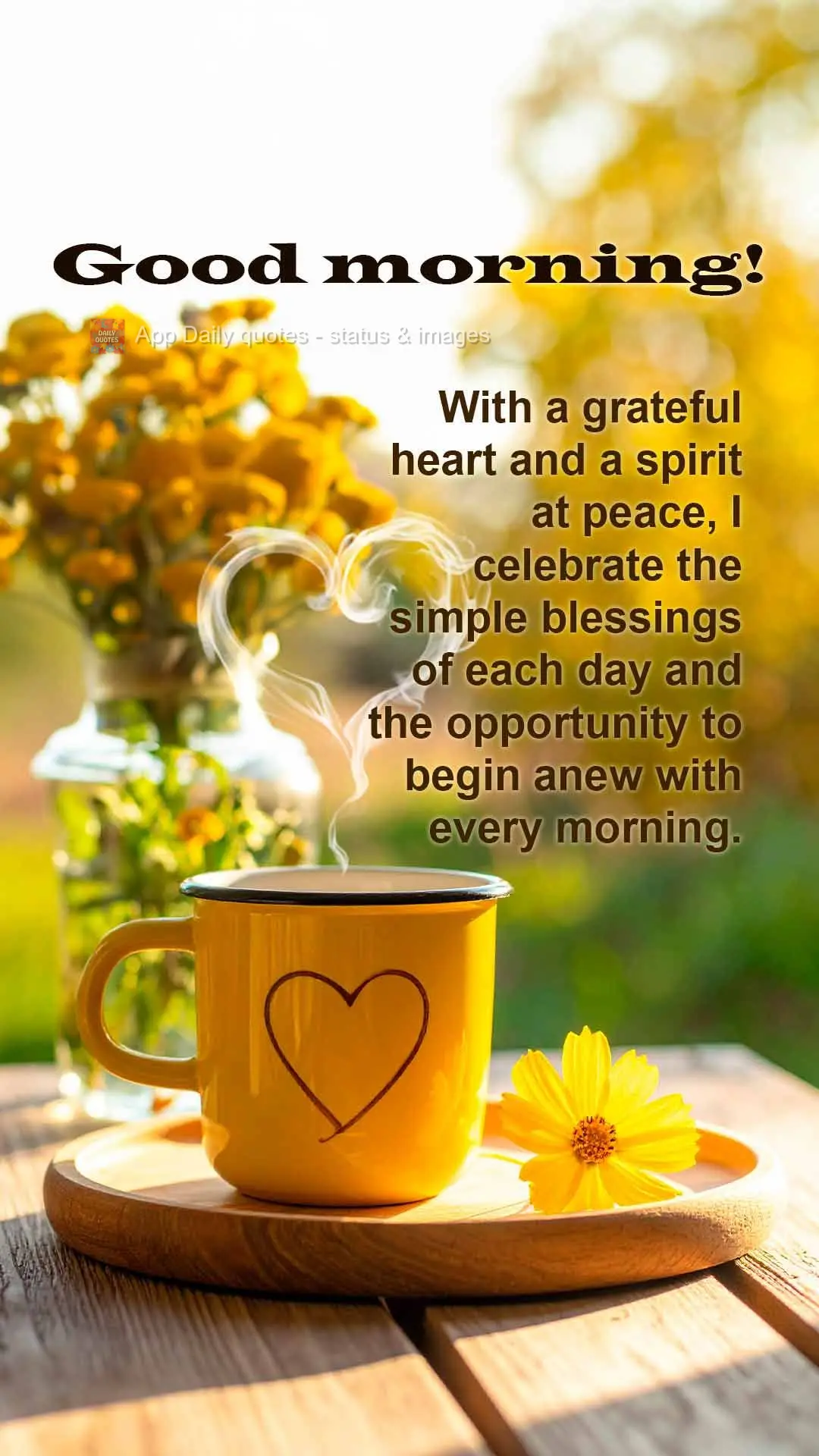 With a grateful heart and a spirit at peace, I celebrate the simple blessings of each day and the opportunity to begin anew with every morning. Good morn...