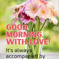 Good morning, with love! It's always accompanied by a beautiful flower!