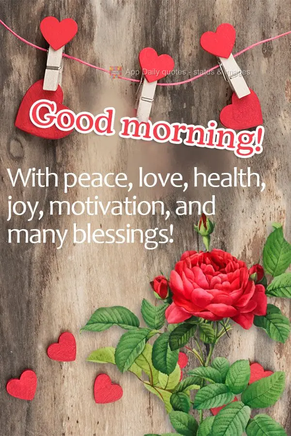 With peace, love, health, joy, motivation, and many blessings! Good morning!