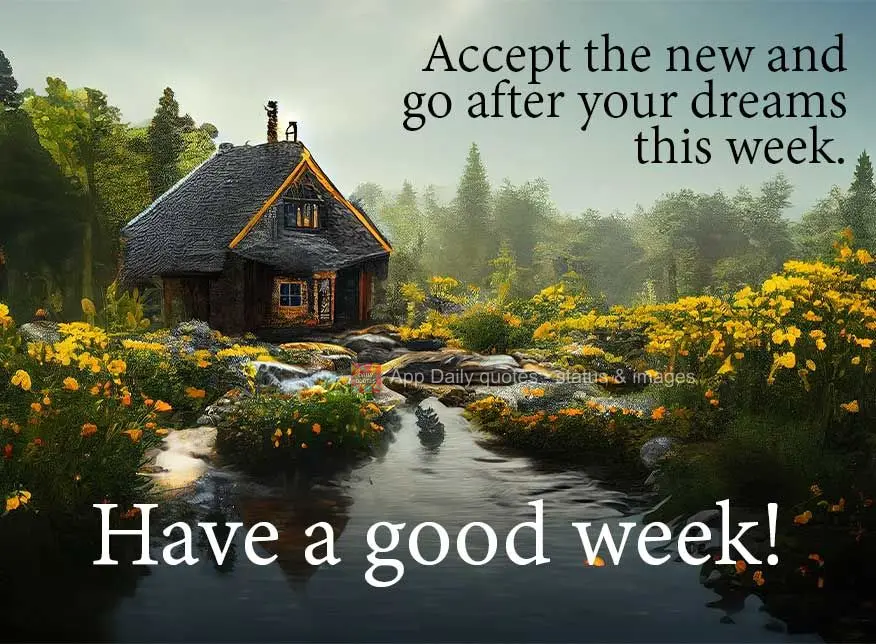 Accept the new and go after your dreams this week. Have a good week!