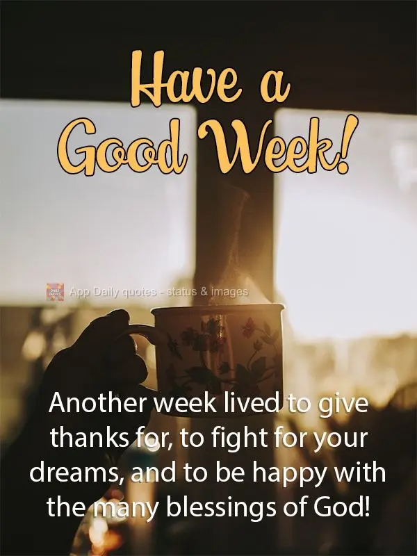 Another week to live, to give thanks for, to fight for your dreams, and to be happy with the many blessings of God! Have a good Week!