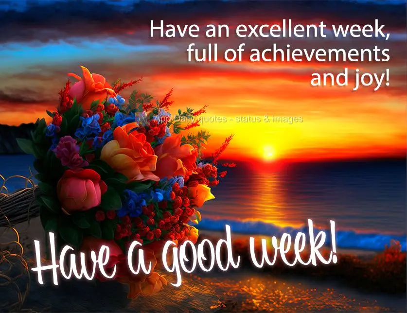 Have an excellent week, full of achievements and joy! Have a good week!