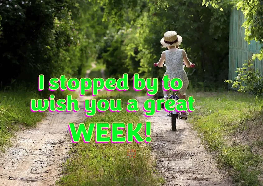 I stopped by to wish you a great week!