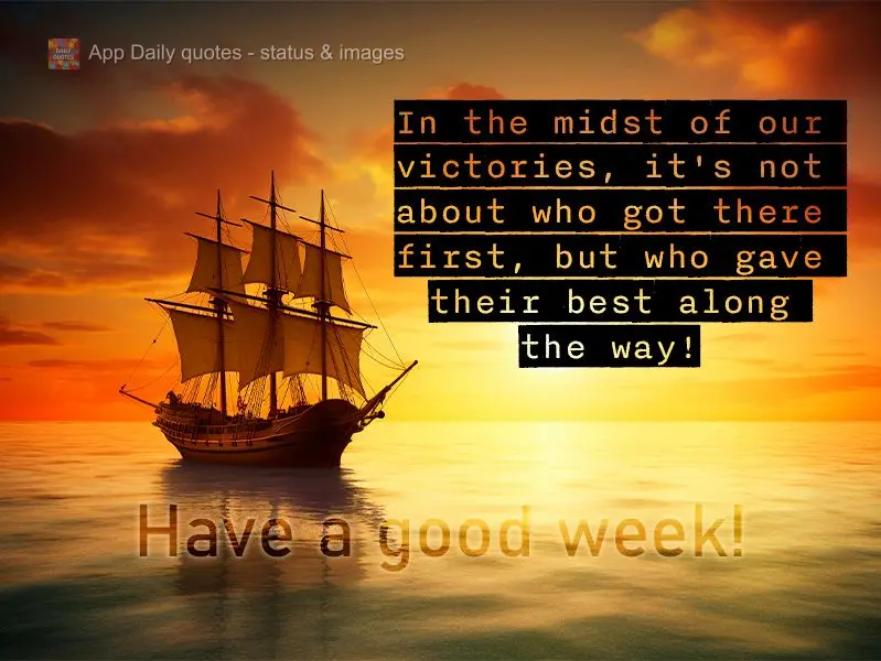 In the midst of our victories, it's not about who got there first, but who gave their best along the way! Have a good week!
