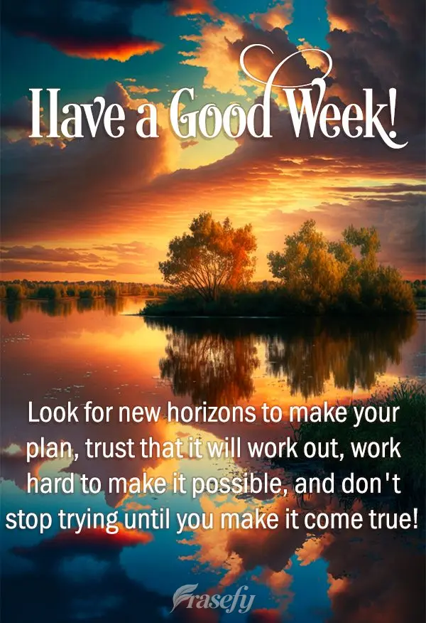 Look for new horizons to make your plan, trust that it will work out, work hard to make it possible, and don't stop trying until you make it come true! H...