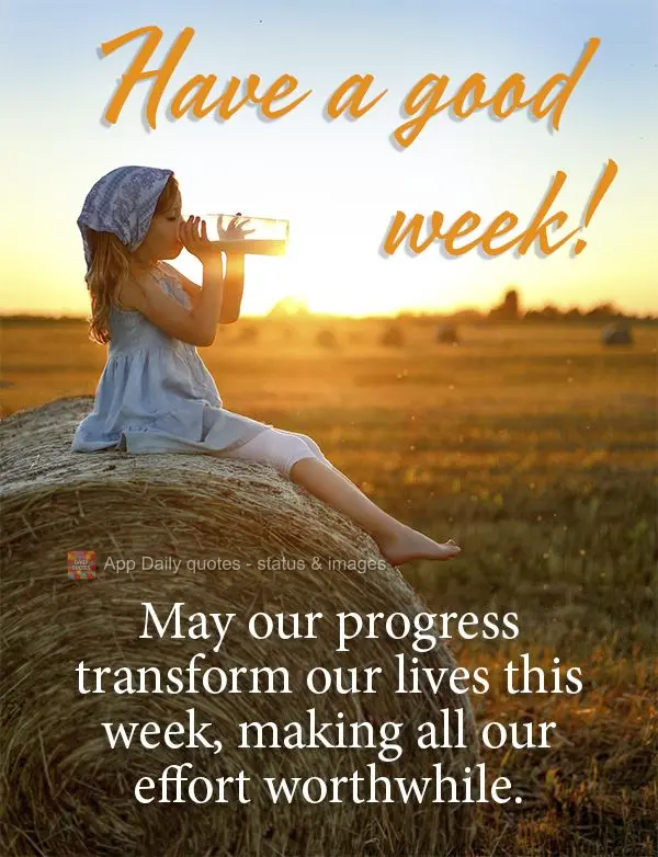 May our progress transform our lives this week, making all our effort worthwhile.  Have a good week!