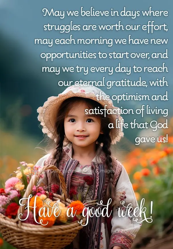 May we believe in days where struggles are worth our effort, may each morning we have new opportunities to start over, and may we try every day to reach ...