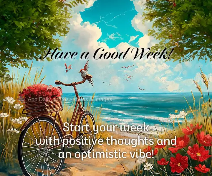 Start your week with positive thoughts and an optimistic vibe! Have a Good Week!