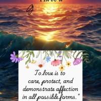 To love is to care, protect, and demonstrate affection in all possible forms." Have a Good Week!